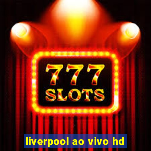 liverpool ao vivo hd